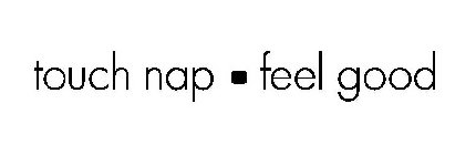 TOUCH NAP FEEL GOOD