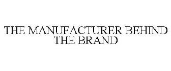 THE MANUFACTURER BEHIND THE BRAND