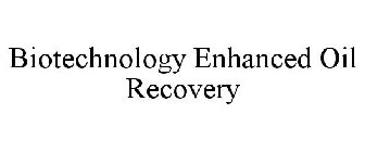 BIOTECHNOLOGY ENHANCED OIL RECOVERY