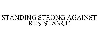 STANDING STRONG AGAINST RESISTANCE