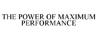 THE POWER OF MAXIMUM PERFORMANCE