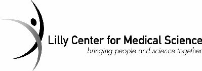 LILLY CENTER FOR MEDICAL SCIENCE BRINGING PEOPLE AND SCIENCE TOGETHER