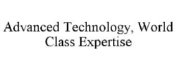 ADVANCED TECHNOLOGY, WORLD CLASS EXPERTISE