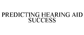 PREDICTING HEARING AID SUCCESS