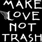 MAKE LOVE NOT TRASH
