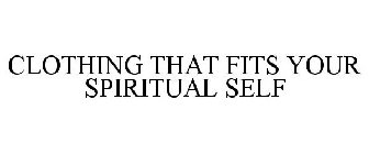 CLOTHING THAT FITS YOUR SPIRITUAL SELF