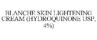 BLANCHE SKIN LIGHTENING CREAM (HYDROQUINONE USP, 4%)