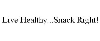 LIVE HEALTHY...SNACK RIGHT!