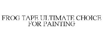 FROG TAPE ULTIMATE CHOICE FOR PAINTING
