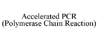 ACCELERATED PCR (POLYMERASE CHAIN REACTION)