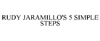 RUDY JARAMILLO'S 5 SIMPLE STEPS