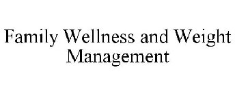FAMILY WELLNESS AND WEIGHT MANAGEMENT