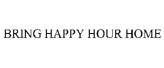 BRING HAPPY HOUR HOME