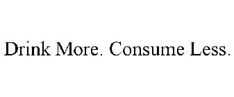 DRINK MORE. CONSUME LESS.