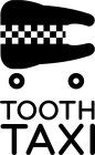 TOOTH TAXI