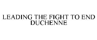 LEADING THE FIGHT TO END DUCHENNE