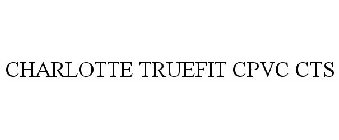 CHARLOTTE TRUEFIT CPVC CTS CHARLOTTE PIPE & FOUNDRY COMPANY