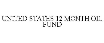 UNITED STATES 12 MONTH OIL FUND