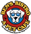 BEN'S BISTRO A PET CAFE THE HEALTH FOOD STORE FOR DOGS & CATS!