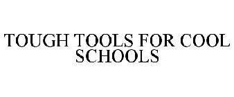 TOUGH TOOLS FOR COOL SCHOOLS