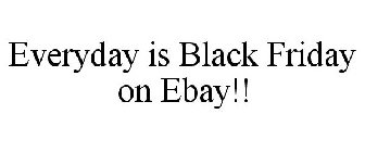 EVERYDAY IS BLACK FRIDAY ON EBAY!!