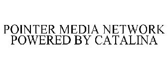 POINTER MEDIA NETWORK POWERED BY CATALINA