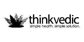 THINKVEDIC SIMPLE HEALTH. SIMPLE SOLUTION.