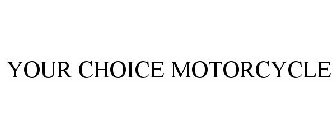 YOUR CHOICE MOTORCYCLE