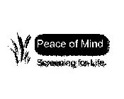 PEACE OF MIND SCREENING FOR LIFE