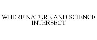 WHERE NATURE AND SCIENCE INTERSECT