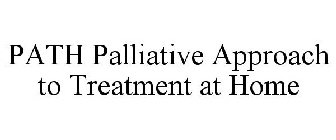 PATH PALLIATIVE APPROACH TO TREATMENT AT HOME