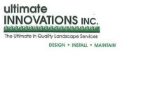 ULTIMATE INNOVATIONS INC. THE ULTIMATE IN QUALITY LANDSCAPE SERVICES DESIGN · INSTALL · MAINTAIN