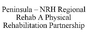 PENINSULA - NRH REGIONAL REHAB A PHYSICAL REHABILITATION PARTNERSHIP