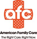 AFC AMERICAN FAMILY CARE THE RIGHT CARE. RIGHT NOW.