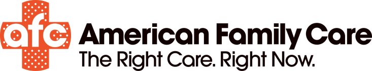 AFC AMERICAN FAMILY CARE THE RIGHT CARE. RIGHT NOW.