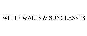 WHITE WALLS & SUNGLASSES