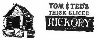 TOM & TED'S THICK SLICED HICKORY BRAND