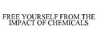 FREE YOURSELF FROM THE IMPACT OF CHEMICALS
