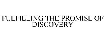 FULFILLING THE PROMISE OF DISCOVERY