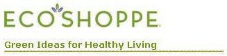 ECO SHOPPE GREEN IDEAS FOR HEALTHY LIVING