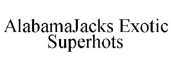 ALABAMAJACKS EXOTIC SUPERHOTS