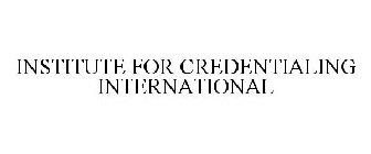 INSTITUTE FOR CREDENTIALING INTERNATIONAL