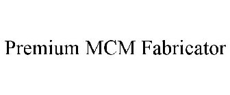 PREMIUM MCM FABRICATOR