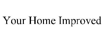 YOUR HOME IMPROVED
