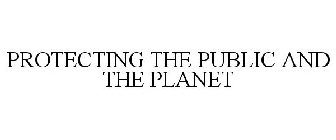 PROTECTING THE PUBLIC AND THE PLANET