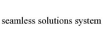 SEAMLESS SOLUTIONS SYSTEM