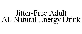 JITTER-FREE ADULT ALL-NATURAL ENERGY DRINK