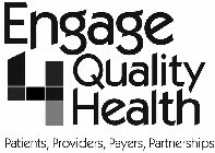 ENGAGE 4 QUALITY HEALTH PATIENTS, PROVIDERS, PAYERS, PARTNERSHIPS