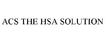 ACS THE HSA SOLUTION