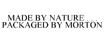 MADE BY NATURE . . . PACKAGED BY MORTON